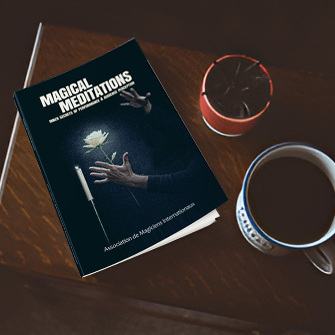 “Magical Meditations: Inner Secrets of Performance & Audience Perception” – A Powerful New Book for Magicians & Performers